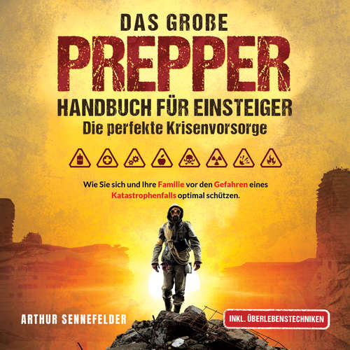 Hoerbuch Das große Prepper Handbuch für Einsteiger – Die perfekte Krisenvorsorge: Wie Sie sich und Ihre Familie vor den Gefahren eines Katastrophenfalls optimal schützen - Arthur Sennefelder - Lucas Blasius