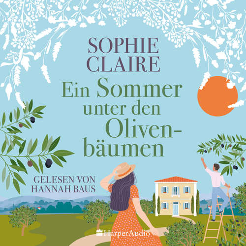 Hoerbuch Ein Sommer unter den Olivenbäumen (ungekürzt) - Sophie Claire - Hannah Baus