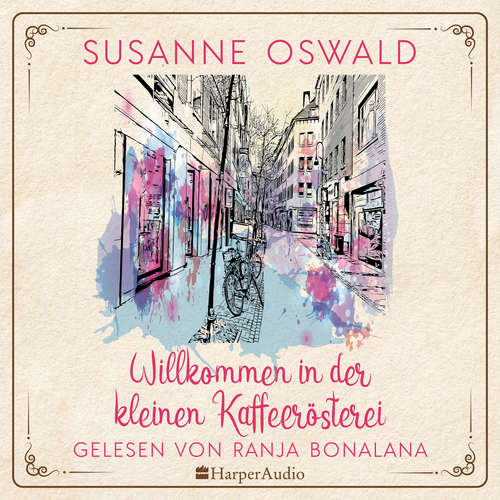 Hoerbuch Willkommen in der kleinen Kaffeerösterei (ungekürzt) - Susanne Oswald - Ranja Bonalana