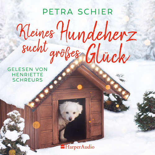 Hoerbuch Kleines Hundeherz sucht großes Glück (ungekürzt) - Petra Schier - Henriette Schreurs