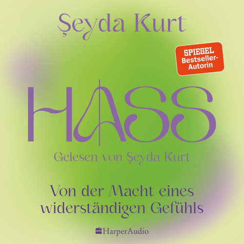 Hoerbuch HASS – Von der Macht eines widerständigen Gefühls (ungekürzt) - Seyda Kurt - Seyda Kurt