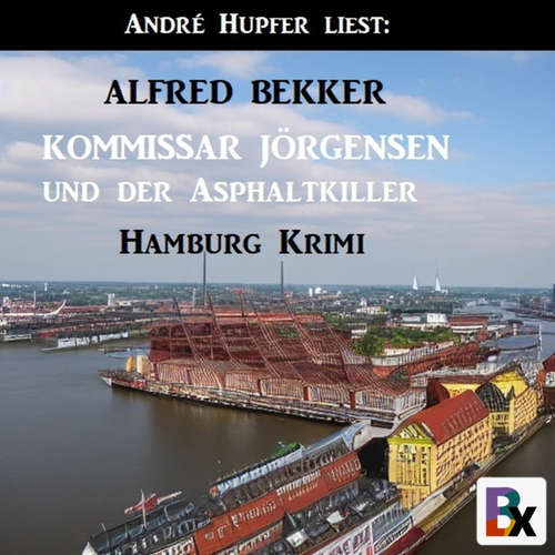 Hoerbuch Kommissar Jörgensen und der Asphaltkiller: Hamburg Krimi - Alfred Bekker - André Hupfer