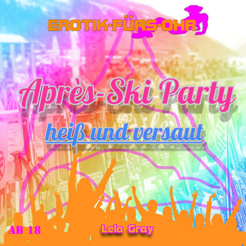 Hoerbuch Erotik für's Ohr, Après-Ski Party heiß und versaut - Lela Gray - Ivy Nymph