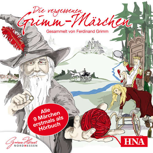 Hoerbuch Die vergessenen Grimm-Märchen - Gesammelt von Ferdinand Grimm - Alle 9 Märchen erstmals als Hörbuch - Ferdinand Philipp Grimm - Natalie O' Hara
