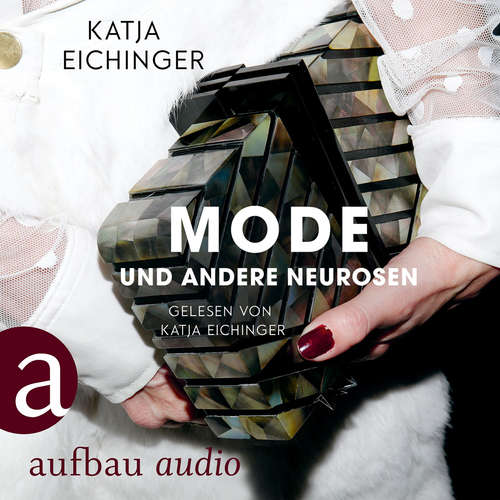 Hoerbuch Mode und andere Neurosen - Essays - Katja Eichinger - Katja Eichinger