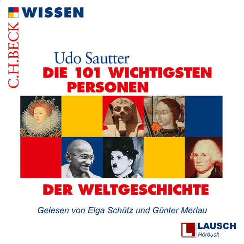 Hoerbuch Die 101 wichtigsten Personen der Weltgeschichte - LAUSCH Wissen, Band 3 - Udo Sautter - Elga Schütz