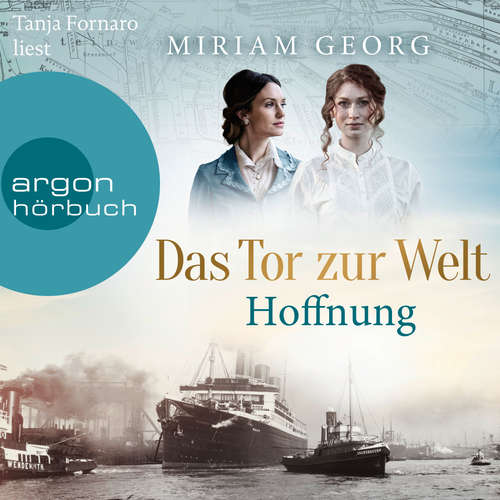 Hoerbuch Das Tor zur Welt: Hoffnung - Die Hamburger Auswandererstadt, Band 2 - Miriam Georg - Tanja Fornaro