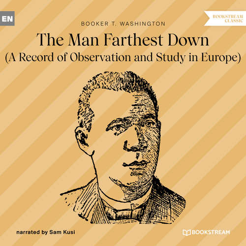 Audiobook The Man Farthest Down - A Record of Observation and Study in Europe - Booker T. Washington - Sam Kusi