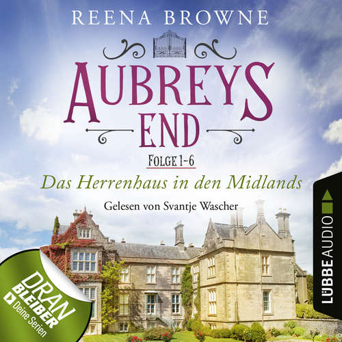 Hoerbuch Aubreys End - Das Herrenhaus in den Midlands, Sammelband 1: Folge 1-6 - Reena Browne - Svantje Wascher
