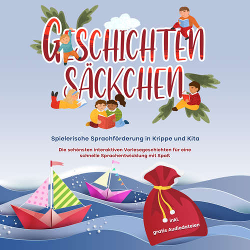 Hoerbuch Geschichtensäckchen - Spielerische Sprachförderung in Krippe und Kita: Die schönsten interaktiven Vorlesegeschichten für eine schnelle Sprachentwicklung mit Spaß - inkl. gratis Audiodateien - Katharina Albers - Frank Schmalbach