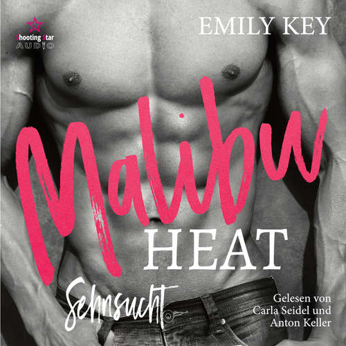 Hoerbuch Sehnsucht - Malibu Heat, Band 3 - Emily Key - Anton Keller