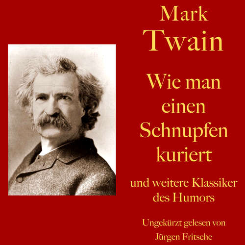 Hoerbuch Mark Twain: Wie man einen Schnupfen kuriert - und weitere Klassiker des Humors - Mark Twain - Jürgen Fritsche