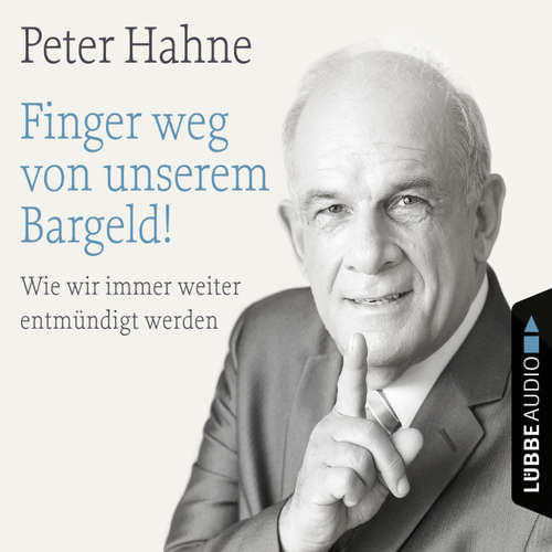 Hoerbuch Finger weg von unserem Bargeld! - Wie wir immer weiter entmündigt werden - Peter Hahne - Peter Hahne Hoerbuch Finger weg von unserem Bargeld! - Wie wir immer weiter entmündigt werden - Peter Hahne - Peter Hahne