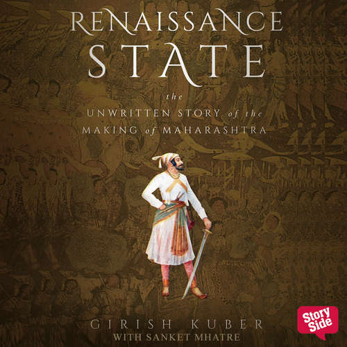 Audiobook RENAISSANCE STATE THE UNWRITTEN STORY OF THE MAKING OF MAHARASHTRA - Girish Kuber - Sanket Mhatre