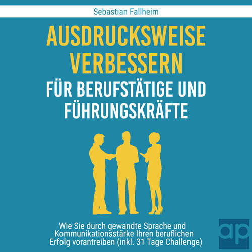 Hoerbuch Ausdrucksweise verbessern für Berufstätige und Führungskräfte - Sebastian Fallheim - Sarah Kern
