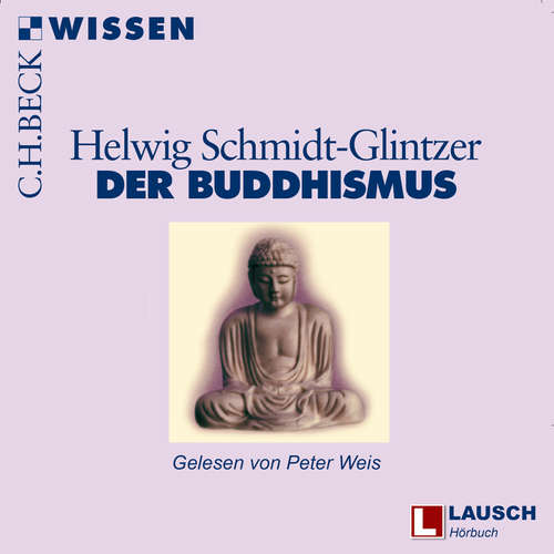 Hoerbuch Buddhismus - LAUSCH Wissen, Band 10 - Helwig Schmidt-Glintzer - Peter Weis