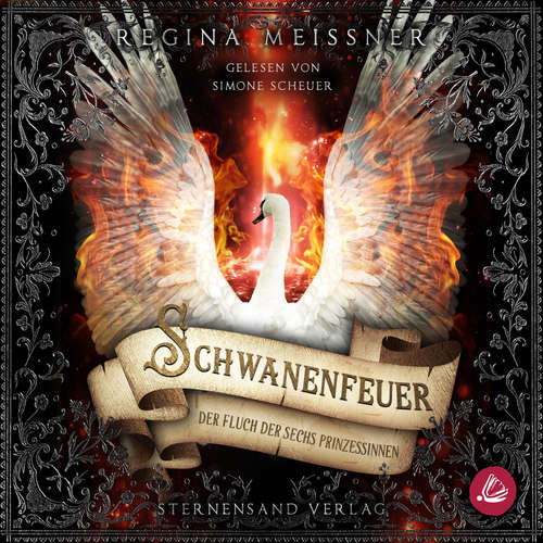 Hoerbuch Der Fluch der sechs Prinzessinnen (Band 1): Schwanenfeuer - Regina Meißner - Simone Scheuer