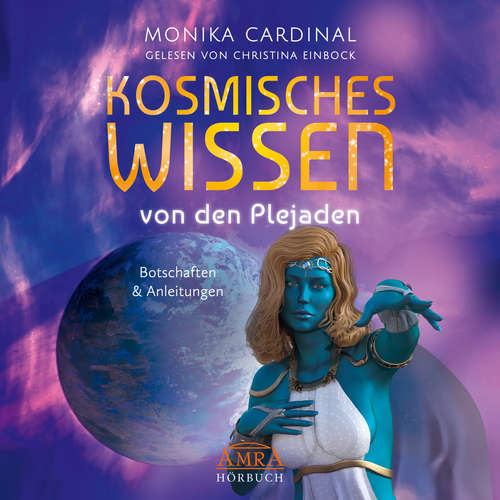 Hoerbuch KOSMISCHES WISSEN VON DEN PLEJADEN: Botschaften & Anleitungen der Lichtwesen (Ungekürzte Lesung) - Monika Cardinal - Christina Einbock