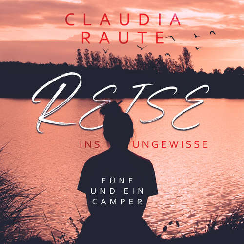 Hoerbuch Reise ins Ungewisse - Fünf und ein Camper - Claudia Raute - Steffen Rössler