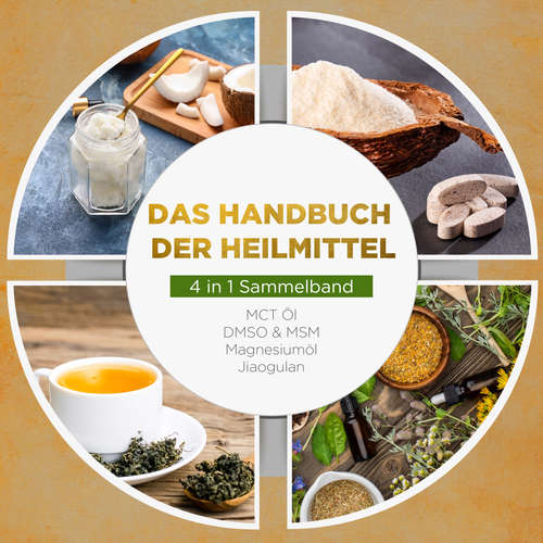 Hoerbuch Das Handbuch der Heilmittel - 4 in 1 Sammelband: MCT-Öl | DMSO & MSM | Magnesiumöl | Jiaogulan - Melanie Blumenthal - Inka Wiederspohn