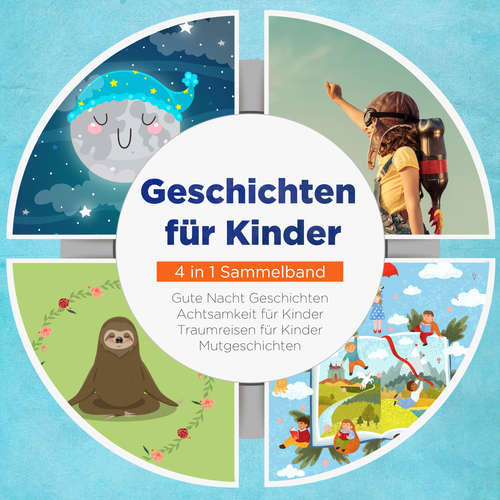Hoerbuch Geschichten für Kinder - 4 in 1 Sammelband: Traumreisen für Kinder | Mutgeschichten | Gute Nacht Geschichten | Achtsamkeit für Kinder - Maria Neumann - Sabrina Back