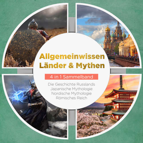 Hoerbuch Allgemeinwissen Länder & Mythen - 4 in 1 Sammelband: Römisches Reich | Die Geschichte Russlands | Japanische Mythologie | Nordische Mythologie - Roman Grapengeter - Anna Gustmann