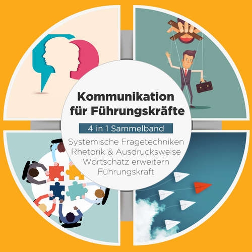 Hoerbuch Kommunikation für Führungskräfte - 4 in 1 Sammelband: Wortschatz erweitern | Systemische Fragetechniken | Rhetorik & Ausdrucksweise | Führungskraft - Matthias Vohs - Martin Petschan
