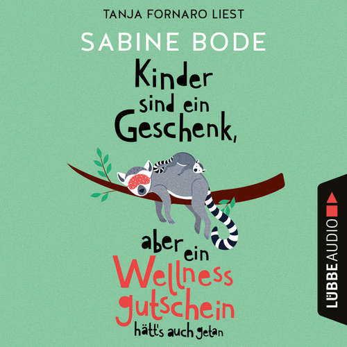 Hoerbuch Kinder sind ein Geschenk, aber ein Wellness-Gutschein hätt's auch getan - Sabine Bode - Tanja Fornaro