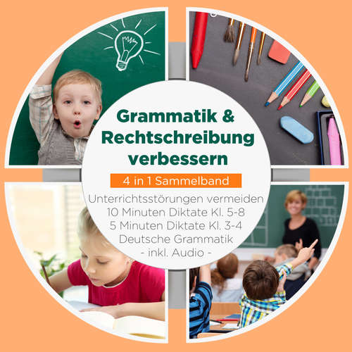Hoerbuch Grammatik & Rechtschreibung verbessern - 4 in 1 Sammelband: 10 Minuten Diktate Kl. 5-8 | 5 Minuten Diktate Kl. 3-4 | Deutsche Grammatik | Unterrichtsstörungen vermeiden - inkl. Audio - Sebastian Häfner - Mario Kunze