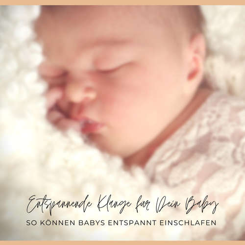 Hoerbuch Entspannende Klänge / Einschlafhilfe für Dein Baby: So können Babys entspannt einschlafen - Einschlafhilfen fürs Baby - endlich (wieder) durchschlafen! - Einschlafhilfen fürs Baby - endlich (wieder) durchschlafen!