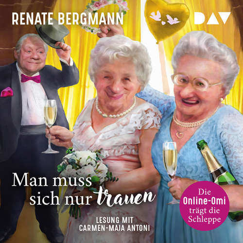 Hoerbuch Man muss sich nur trauen. Die Online-Omi trägt die Schleppe - Die Online-Omi, Band 16 - Renate Bergmann - Carmen-Maja Antoni