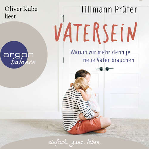Hoerbuch Vatersein - Warum wir mehr denn je neue Väter brauchen - Tillmann Prüfer - Oliver Kube