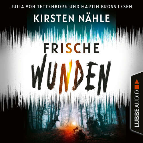 Hoerbuch Frische Wunden - Ermittlerkrimi mit Stahl und Freund, Teil 2 - Kirsten Nähle - Julia von Tettenborn