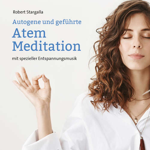 Hoerbuch Autogene und geführte Atem Meditation - Robert Stargalla - Nicolaus Klein