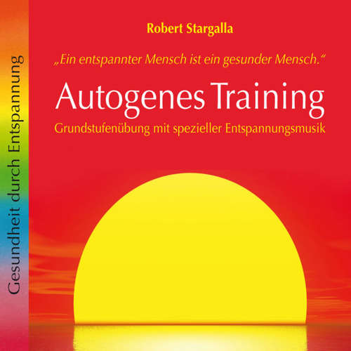Hoerbuch Autogenes Training: Grundstufenübung mit spezieller Entspannungsmusik - Robert Stargalla - Nicolaus Klein
