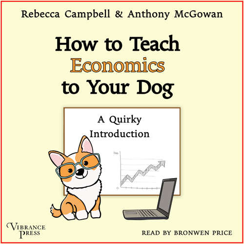 Audiobook How to Teach Economics to Your Dog - A Quirky Introduction - Rebecca Campbell - Bronwen Price