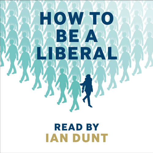 Audiobook How To Be A Liberal - Ian Dunt - Ian Dunt