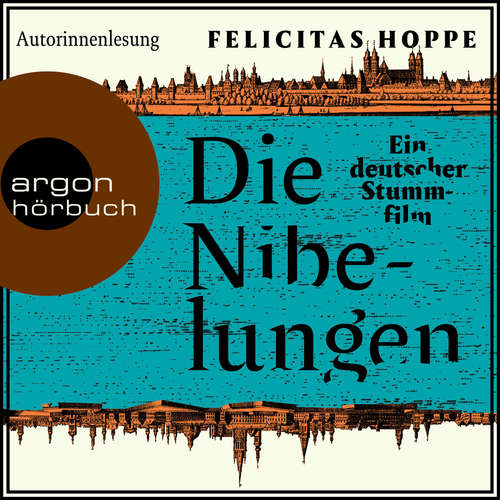 Hoerbuch Die Nibelungen - Ein deutscher Stummfilm - Felicitas Hoppe - Felicitas Hoppe