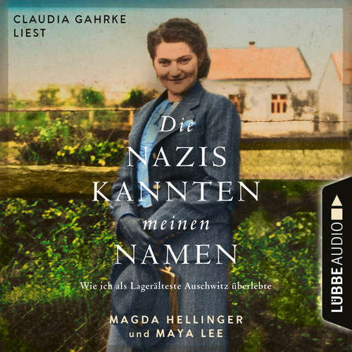 Hoerbuch Die Nazis kannten meinen Namen - Wie ich als Lagerälteste Auschwitz überlebte - Magda Hellinger - Claudia Gahrke