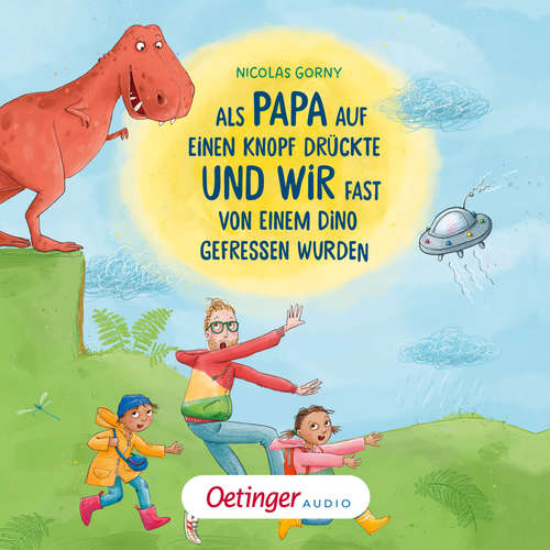 Hoerbuch Als Papa auf einen Knopf drückte und wir fast von einem Dino gefressen wurden - Nicolas Gorny - Martin Baltscheit