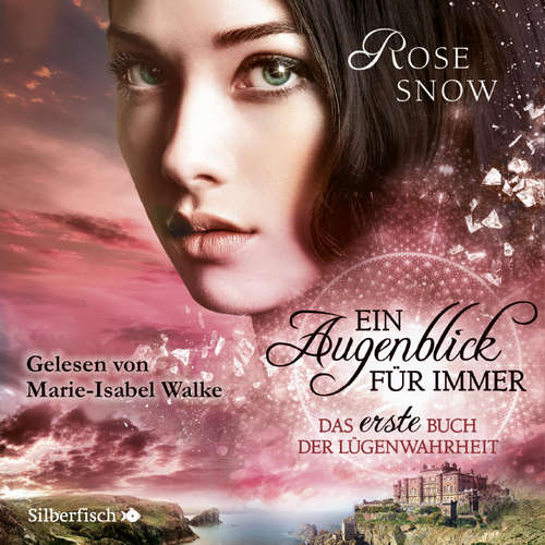 Hoerbuch Ein Augenblick für immer - Das erste Buch der Lügenwahrheit - Rose Snow - Marie-Isabel Walke