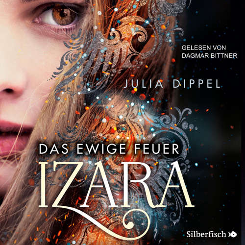 Hoerbuch Izara 1: Das ewige Feuer - Julia Dippel - Dagmar Bittner