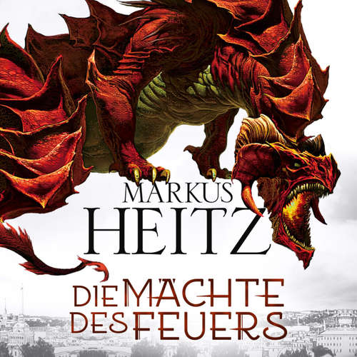 Hoerbuch Die Mächte des Feuers (Die Drachen-Reihe 1) - Markus Heitz - Johannes Steck