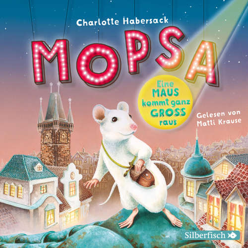 Hoerbuch Mopsa – Eine Maus kommt ganz groß raus - Charlotte Habersack - Matti Krause