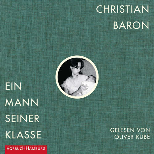 Hoerbuch Ein Mann seiner Klasse - Christian Baron - Oliver Kube