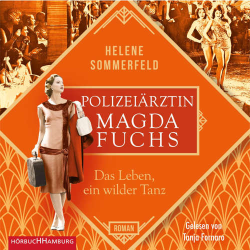 Hoerbuch Polizeiärztin Magda Fuchs – Das Leben, ein wilder Tanz (Polizeiärztin Magda Fuchs-Serie 3) - Helene Sommerfeld - Tanja Fornaro
