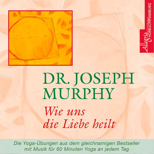 Hoerbuch Wie uns die Liebe heilt - Dr. Joseph Murphy - Walter Kreye