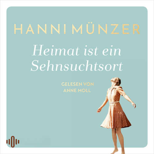 Hoerbuch Heimat ist ein Sehnsuchtsort  (Heimat-Saga 1) - Hanni Münzer - Anne Moll