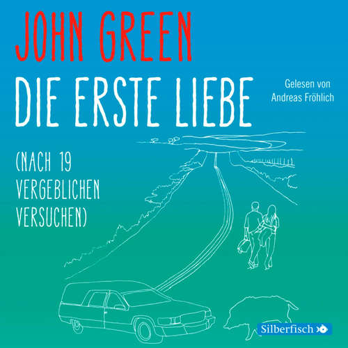Hoerbuch Die erste Liebe (nach 19 vergeblichen Versuchen) - John Green - Andreas Fröhlich