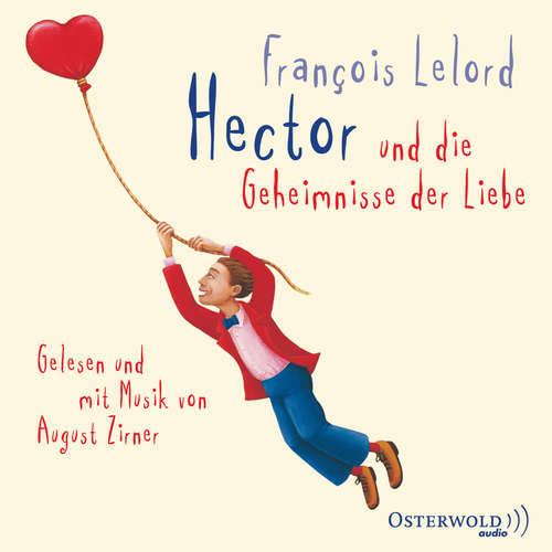 Hoerbuch Hector und die Geheimnisse der Liebe (Hectors Abenteuer 2) - François Lelord - August Zirner